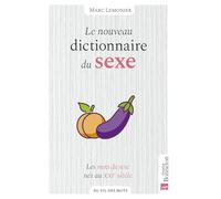 Le Nouveau Dictionnaire Du Sexe - Les Mots Du Sexe Nés Au Xxie Siècle