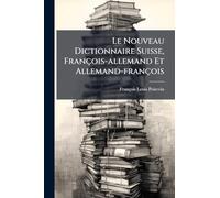 Le Nouveau Dictionnaire Suisse, François-allemand Et Allemand-françois
