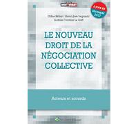 Le nouveau droit de la négociation collective: Acteurs et accords - A jour en décembre 2017