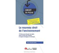 Le nouveau droit de l'environnement: 19 fiches pour décrypter les règles mises en place pour répondre à l'urgence écologique et climatique