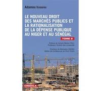 Le Nouveau Droit Des Marchés Publics Et La Rationalisation De La Dépense Publique Au Niger Et Au Sénégal - Tome 2