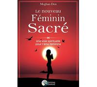Le nouveau Féminin Sacré - Une voie spirituelle pour l'âme féminine