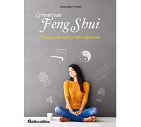 Le nouveau feng shui: Donnez du sens à votre intérieur