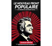 Le nouveau Front Populaire: Aux origines du mouvement social et historique, les leçons politiques que nous devons en tirer.