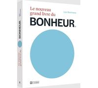 Le nouveau grand livre du Bonheur-Le bonheur vu par 100 experts mondiaux de la psychologie positive