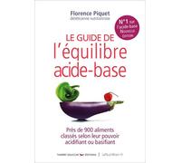 Le nouveau guide de l'équilibre acide-base Plus de 900 aliments classés selon leur pouvoir acidifiant ou basifiant - Florence Piquet - Thierry Souccar Eds - broché - Guide