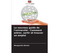 Le nouveau guide de luniversit Comment entrer sortir et trouver un emploi - Marguerite Dennis - KS OmniScriptum Publishing - Livre en Anglais Marguerite DennisMarguerite Dennis (Auteur)