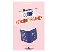 Le nouveau guide des psychothérapies: Démarches, techniques, fondateurs