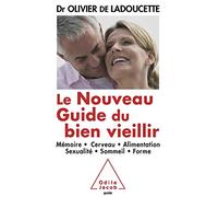 Le Nouveau Guide du bien vieillir: Mémoire, cerveau, alimentation, sexualité, sommeil, forme