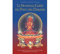 Le nouveau guide du pays des Dakinis : La pratique du Tantra du Yoga Suprême de Bouddha Vajrayogini
