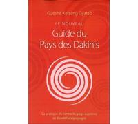 Le nouveau Guide du Pays des Dakinis: La pratique du tantra du yoga suprême de Bouddha Vajrayogini