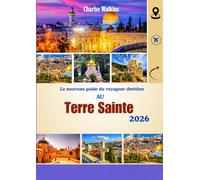 Le nouveau guide du voyageur chrétien AU Terre Sainte 2026