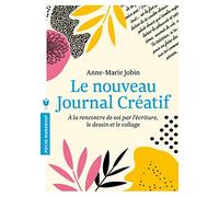 Le nouveau journal créatif: À la rencontre de soi par l'écriture, le dessin et le collage
