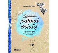 Le Nouveau Journal Créatif - A La Rencontre De Soi Par L'écriture, Le Dessin Et Le Collage