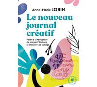 Le Nouveau Journal Créatif - A La Rencontre De Soi Par L'écriture, Le Dessin Et Le Collage