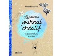 Le nouveau journal créatif - A la rencontre de soi par l'écriture, le dessin et le collage - Anne-Marie Jobin - L'homme Eds De - broché - Guide