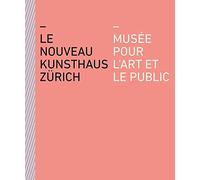 Le Nouveau Kunsthaus Zürich: Musée Pour L'art Et Le Public