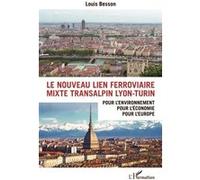 Le nouveau lien ferroviaire mixte transalpin Lyon-Turin Pour l'environnement, pour l'économie, pour l'Europe - Louis Besson - L'harmattan - broché - Etude