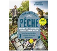 Le Nouveau Livre De La Pêche - Toutes Les Techniques De Base En Eau Douce - Nouvelle Réglementation, Calendrier Du Pêcheur, Meilleurs Spots