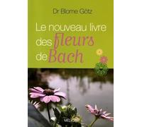 Le nouveau livre des fleurs de Bach Götz Blome (Auteur), Ruth Dewess (Traduction), Marie Jaffuel (Traduction), Anneth Béziath (Traduction), Dominique Vailloud (Traduction), Eli Vailloud (Traduction)