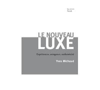 Yves Michaud – Le nouveau luxe – Expériences, arrogance, authenticité – Essai – Broché