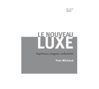 Le nouveau luxe Expériences, arrogance, authenticité - Yves Michaud - Stock - broché - Essai
