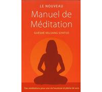 Le nouveau manuel de méditation : Des méditations pour une vie heureuse et pleine de sens