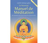Le Nouveau Manuel de méditation : Des méditations pour une vie heureuse et pleine de sens