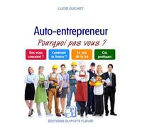 Le nouveau micro-entrepreneur - ou autoentrepreneur - Et si c'était vous ! Êtes-vous concerné ? Comment se lancer ? Ce que dit la loi ? Cas pratiques ? - Lucie Guchet - Puits Fleuri - broché - Guide