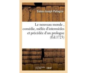 Le Nouveau Monde , Comédie, Mêlée D'intermèdes Et Précédée D'un Prologue