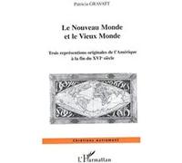Le Nouveau Monde et le Vieux Monde Trois représentations originales de l'Amérique à la fin du XVIe siècle - Patricia Gravatt - L'harmattan - broché - Essai