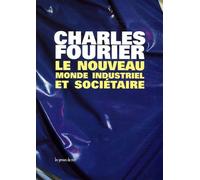Le Nouveau Monde Industriel Et Sociétaire - Ou L'invention Du Procédé D'industrie Attrayante Et Naturelle Distribuée En Séries Passionnées