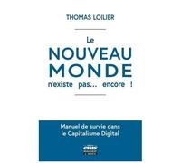 Le "Nouveau Monde" N'existe Pas - Encore ! - Manuel De Survie Dans Le Capitalisme Digital