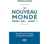 Le "Nouveau Monde" N'existe Pas - Encore ! - Manuel De Survie Dans Le Capitalisme Digital
