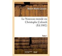 Le Nouveau monde ou Christophe Colomb. Tome 1 - Robert-Martin Lesuire - Hachette Bnf - broché - Livre