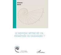Le nouveau mythe de l’IA : Prométhée ou Cassandre ?