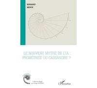 Le nouveau mythe de l’IA : Prométhée ou Cassandre ? - Bernard Merck - L'harmattan - broché - Essai