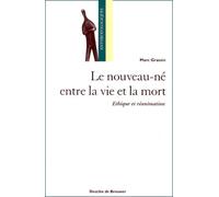 Le Nouveau-Né Entre La Vie Et La Mort - Ethique Et Réanimation