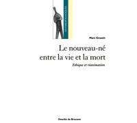 Le Nouveau-Né Entre La Vie Et La Mort - Ethique Et Réanimation