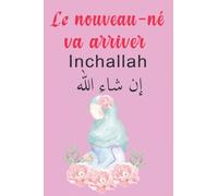 Le nouveau-né va arriver Inchallah: Carnet de grossesse à remplir pour accompagner la future maman musulmane durant 9 mois, Cadeau idéal pour les nouvelles mamans