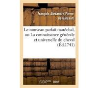 Le nouveau parfait maréchal, ou La connaissance générale et universelle du cheval (Éd.1741) François-Alexandre Pierre Garsault (Auteur)