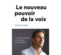 Le nouveau pouvoir de la voix "Comment l'audio va s'imposer à l'ère digitale" - Mathieu Gallet - Debats Publics Editions - broché - Essai