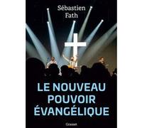 Le nouveau pouvoir évangélique Sébastien Fath (Auteur)