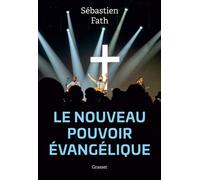 Le nouveau pouvoir évangélique - Sébastien Fath - Grasset - broché - Essai