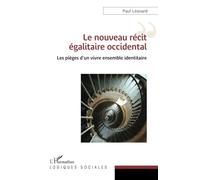 Le nouveau récit égalitaire occidental Les pièges d’un vivre ensemble identitaire - Paul Leonard - L'harmattan - broché - Essai