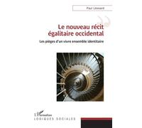 Le nouveau récit égalitaire occidental Les pièges d’un vivre ensemble identitaire - Paul Leonard - L'harmattan - broché - Essai