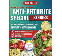 Le Nouveau Régime Anti-Arthrite Spécial Senior: Recettes simples et menus de 4 semaines pour soulager vos douleurs, réduire l'inflammation et rester en forme naturellement.