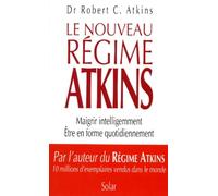 Le Nouveau Regime Atkins. Maigrir Intelligemment, Etre En Forme Quotidiennement