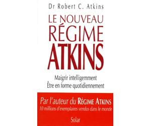 Le Nouveau Regime Atkins. Maigrir Intelligemment, Etre En Forme Quotidiennement