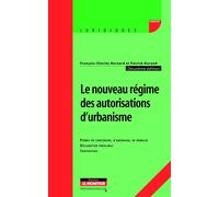 Le nouveau régime des autorisations d'urbanisme Permis de construire, d'aménager, de démolir - Déclaration préalable - Contentieux - François-Charles Bernard - Le Moniteur - broché - Etude